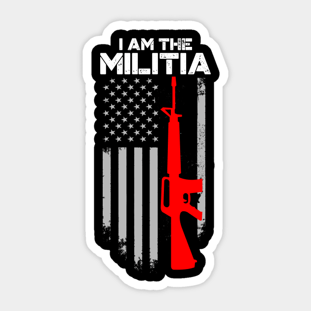 I Am The Militia 2nd Amendment Proud American Flag Pro Gun Sticker by Your Funny Gifts